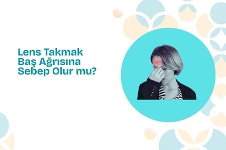 Lens Takmak Baş Ağrısına Sebep Olur mu?